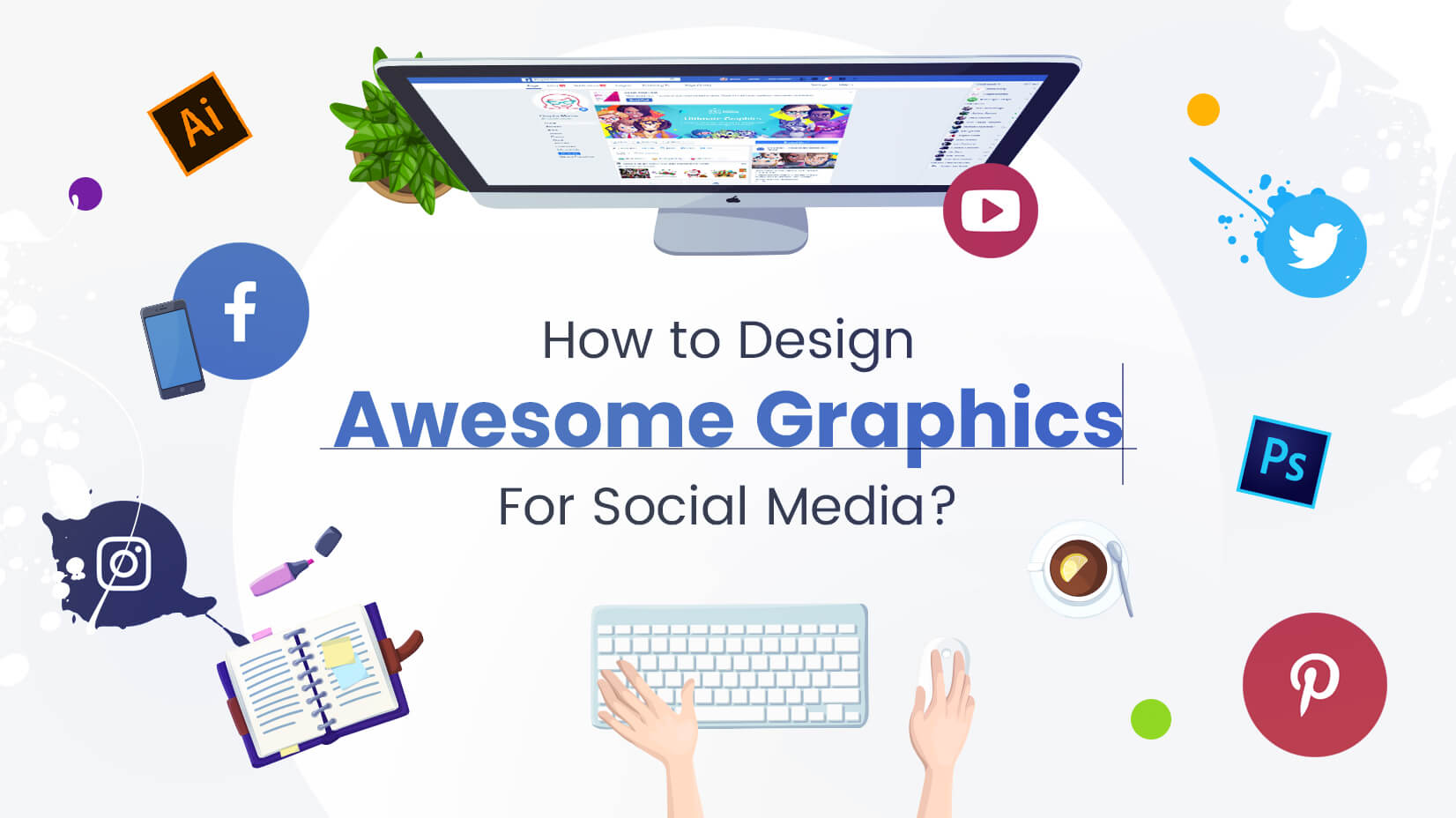 How to Design Awesome Graphics For Social Media MustRead Guide