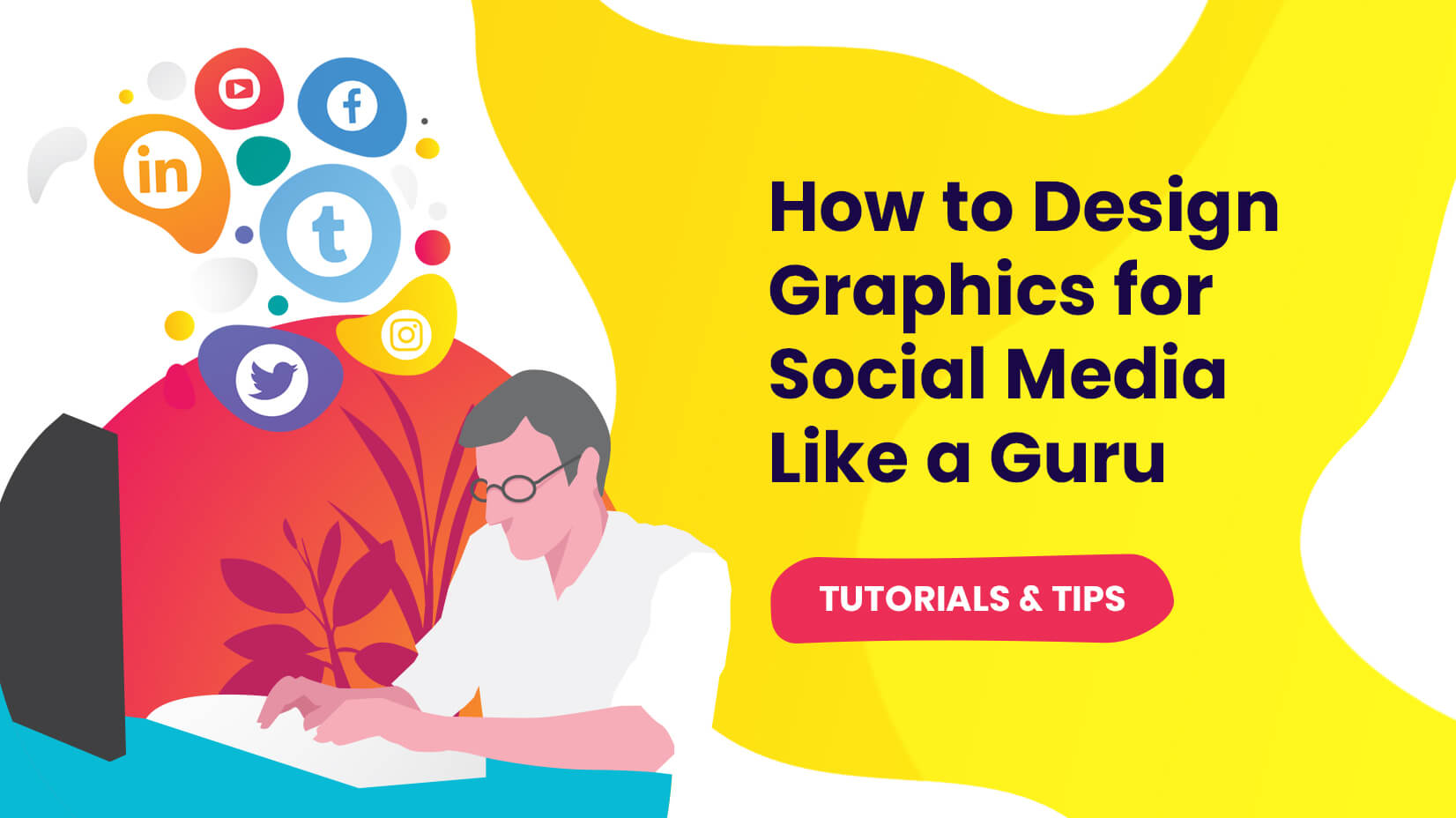 How to Design Graphics for Social Media: Tutorials and Tips