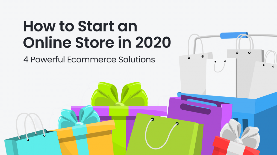 How to Start an Online Store in 2020 4 Powerful Solutions