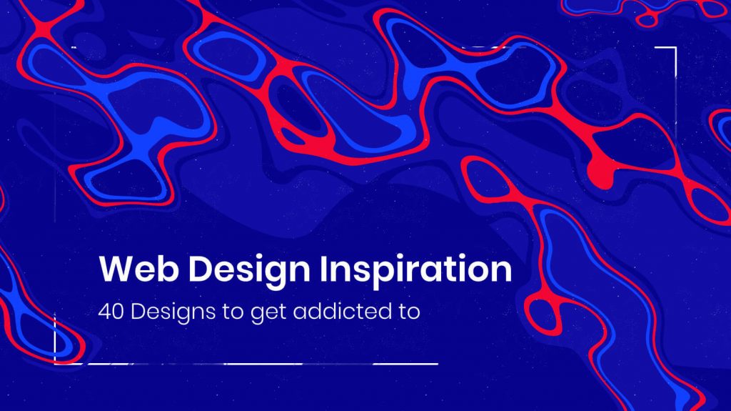 Web Design Inspiration: 40 Designs to Get Addicted To [Trends and Tips]