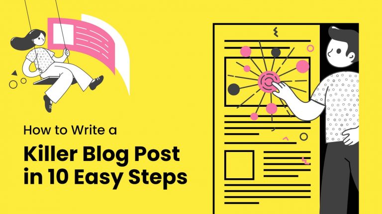 How To Write a Killer Blog Post in 10 Easy Steps [2022]